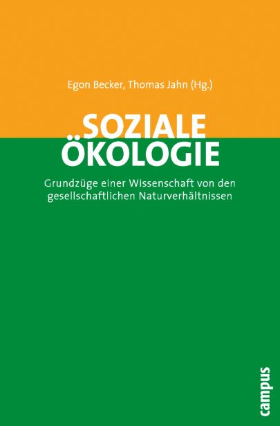 Egon Becker, Thomas Jahn (Hg.) Soziale Ökologie Grundzüge einer Wissenschaft von  den gesellschaftlichen Naturverhältnissen - 2006