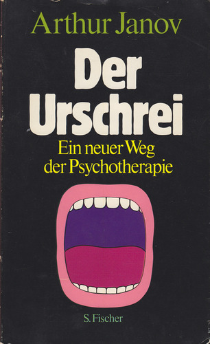 Arthur Janov 1970 Der Urschrei Ein neuer Weg der Psychotherapie  The Primal Scream  (Der primre Ruf)  