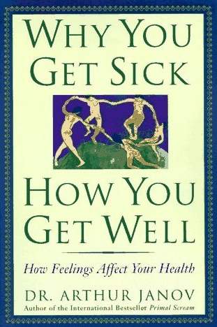 Dr. Arthur Janov :  Warum Sie krank werden - Wie Sie gesund werden  ( 1996 )  