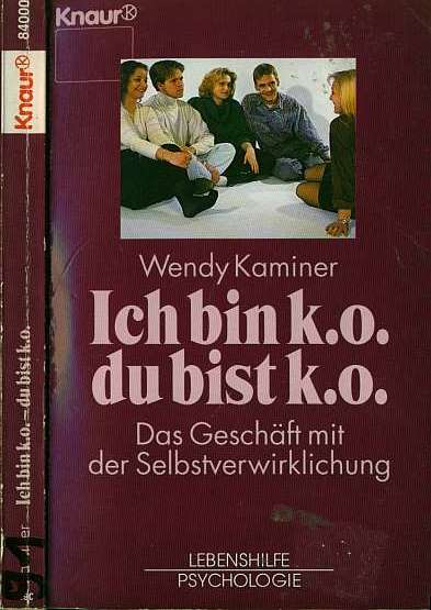 Wendy Kaminer (1992) Ich bin k.o. du bist k.o. - Das Geschft mit der Selbstverwirklichung 