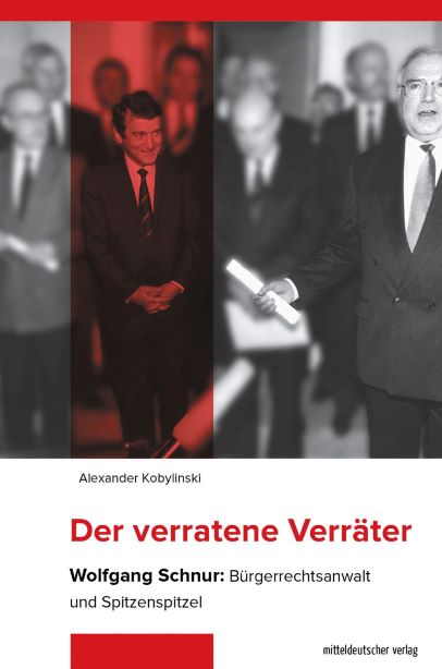 Alexander Kobylinski  Der verratene Verrter Wolfgang Schnur: Brgerrechtsanwalt und Spitzenspitzel Biografie