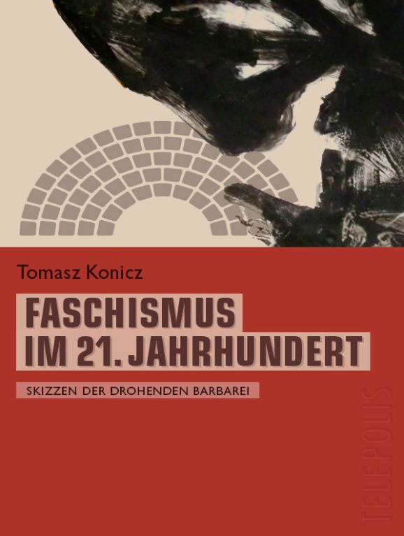 2018 Faschismus im 21. Jahrhundert - Skizzen der drohenden Barbarei - Tomasz Konicz