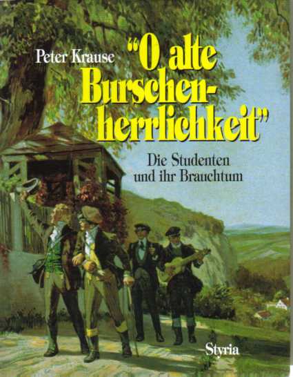 Oh alte Burschenherrlichkeit  --  Die Studenten und ihr Brauchtum   (1979-1997)   Von Peter Krause  -