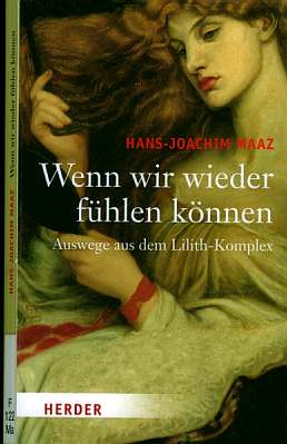 Wenn wir wieder fhlen knnen  (2006)  Auswege aus dem Lilith-Komplex  - Hans-Joachim Maaz im Gesprch mit   Ingeborg Szllsi  