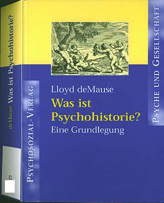 Lloyd deMause Was ist   Psychohistorie? Eine Grundlegung  Herausgegeben von  Ludwig Janus und Artur Boelderl (Hans Jrgen Wirth)