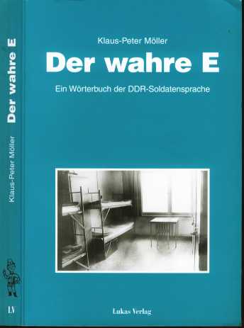 Klaus-Peter Mölller :  Der wahre E  (2000)   Wörterbuch der DDR-Soldatensprache  -