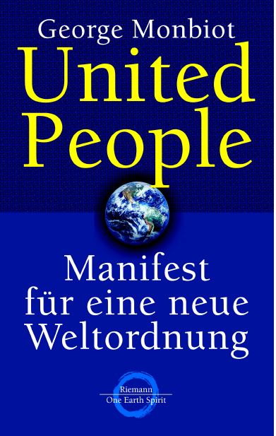 George Monbiot (2003) United People - Manifest fr eine neue Weltordnung - The age of consent 