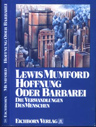 Lewis Mumford (1956) Hoffnung oder Barbarei - Die Verwandlungen des Menschen