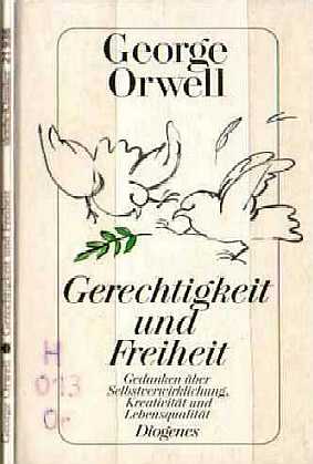 George Orwell - Gerechtigkeit und Freiheit - Stze fr Zeitgenossen - Gedanken ber Selbstverwirklichung, Kreativitt und Lebensqualitt  