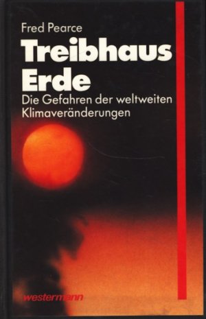  Fred Pearce (1989) Treibhaus Erde - Die Gefahren der weltweiten Klimavernderungen - Westermann, Braunschweig 1990 