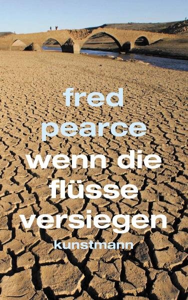  Fred Pearce (2007)  Wenn die Flsse versiegen -  First: When the Rivers Run Dry: What Happens when Our Water Runs Out?