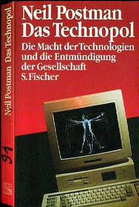 Neil Postman :  Das Technopol  (1991)   Die Macht der Technologien und die Entmündigung der Gesellschaft  /  Technopoly ....