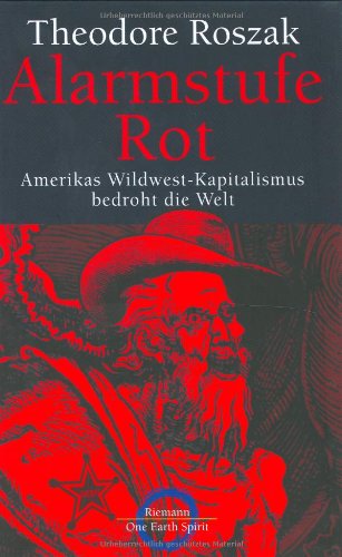 Amerikas Wildwest-Kapitalismus bedroht die Welt - Alarmstufe ROT -  Theodore Roszak