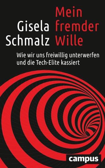 Gisela Schmalz (2020) Mein fremder Wille - Wie wir uns freiwillig unterwerfen und die Tech-Elite kassiert