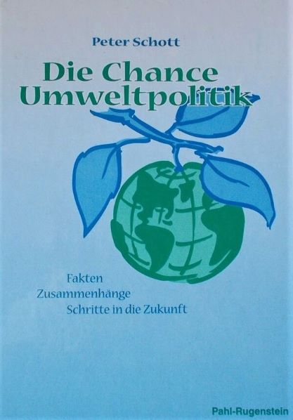 Dr. rer. nat. Peter Schott - Die Chance der Umweltpolitik - Fakten, Zusammenhänge, Schritte in die Zukunft - 1998