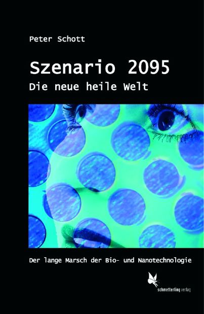 Peter Schott Szenario 2095 Die neue heile Welt Der lange Marsch der Bio- und Nanotechnologie 2007 216 Seiten