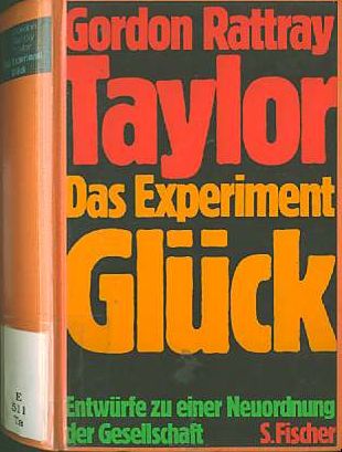 Gordon Rattray Taylor :  Das Experiment Glück  (1972)  Entwürfe zu einer Neuordnung der Gesellschaft   /  Re-Think   -