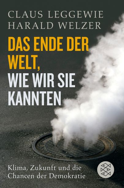 Claus Leggewie Harald Welzer (2009) Das Ende der Welt, wie wir sie kannten Klima, Zukunft und die Chancen der Demokratie
