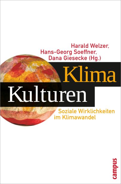 Harald Welzer, Hans-Georg Soeffner, Dana Giesecke (Hg.) (2010)  KlimaKulturen - Soziale Wirklichkeiten im Klimawandel - Aufsatzsammlung