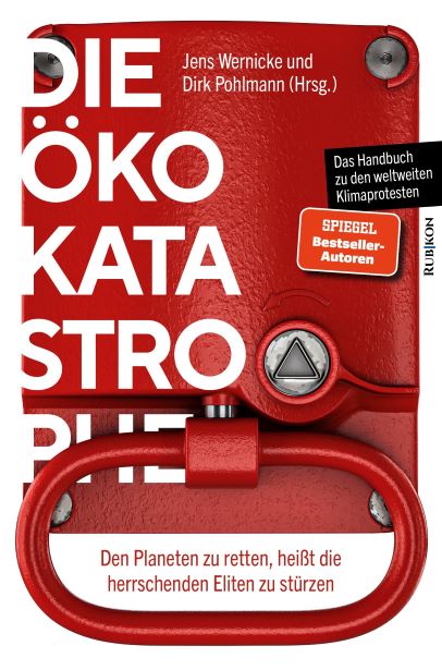 Jens Wernicke und Dirk Pohlmann (Hrsg.) Die Öko-Katastrophe Den Planeten zu retten, heißt die herrschenden Eliten zu stürzen. Rubikon-Verlag 2019.
