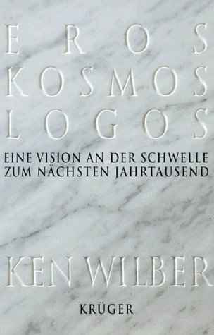 Wilber, Ken (1995) Eros, Kosmos, Logos - Eine Vision an der Schwelle zum nchsten Jahrtausend