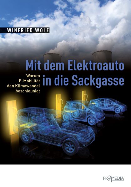 Winfried Wolf Dr. phil. polit. (2019) Mit dem Elektroauto  in die Sackgasse Warum E-Mobilität den Klimawandel beschleunigt